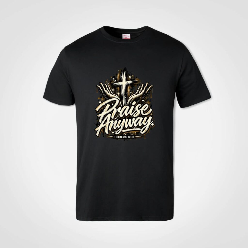 Praise Anyway T-Shirt