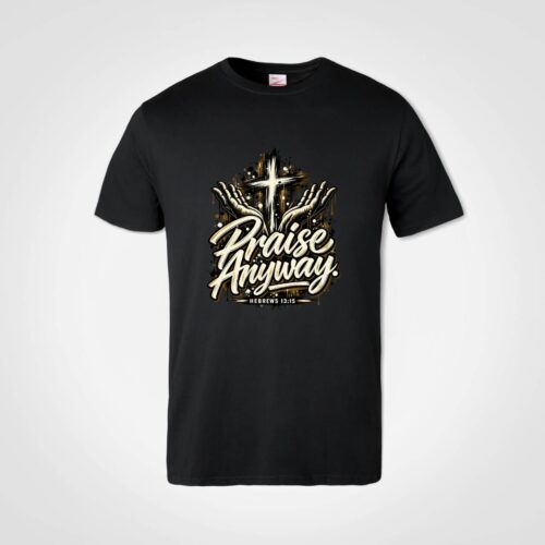 Praise Anyway T-Shirt