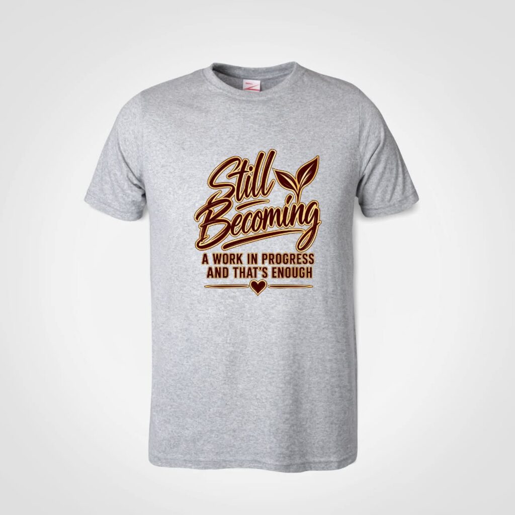 Still Becoming T-Shirt